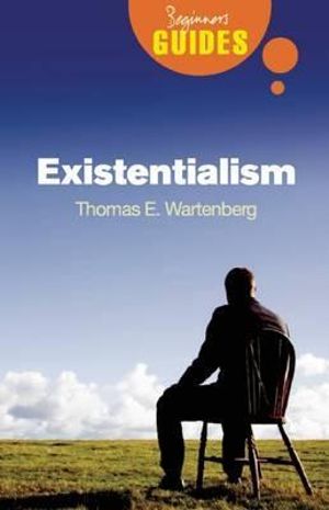 Existentialism : A Beginner's Guide - Thomas Wartenberg