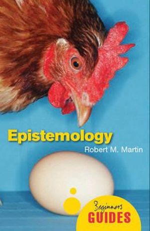 Epistemology : A Beginner's Guide - Martin.M Robert