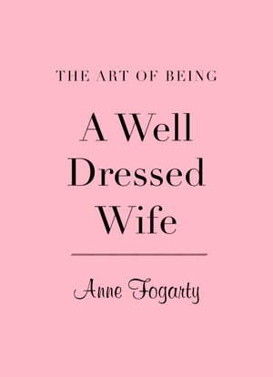 Art of Being a Well-Dressed Wife - Anne Fogarty