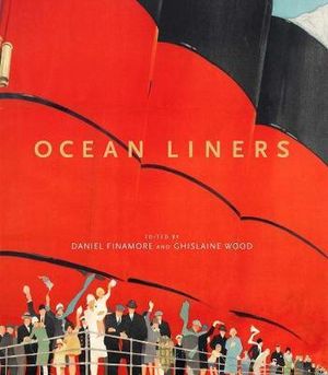 Ocean Liners : Glamour, Speed and Style - Daniel Finamore