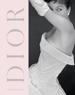 Dior : A New Look, a New Enterprise (1947-57) - Alexandra Palmer