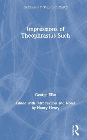 Impressions of Theophrastus Such : Pickering Women's Classics - George Eliot