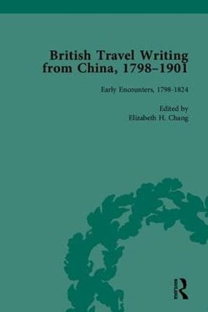 British Travel Writing from China, 1798-1901 - Elizabeth H Chang