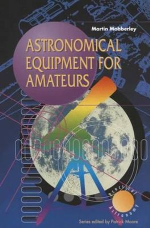 Astronomical Equipment for Amateurs : Practical Astronomy - Martin Mobberley