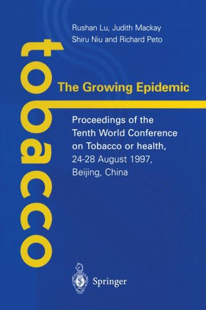 Tobacco, the Growing Epidemic : Proceedings of the 10th World Conference on Tobacco or Health, 24-28 August 1997, Beijing, China - Rushan Lu