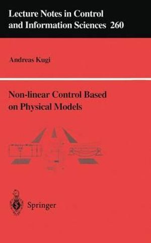 Non-Linear Control Based on Physical Models : Electrical, Hydraulic, and Mechanical Systems : Lecture Notes in Control And Iinformation Sciences - Andreas Kugi