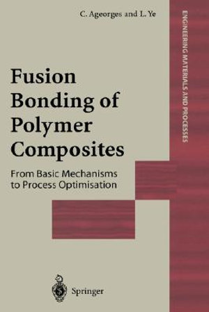 Fusion Bonding of Polymer Composites : Engineering Materials and Processes - C. Ageorges