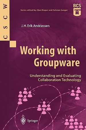 Working with Groupware : Understanding and Evaluating Collaboration Technology - J.H. Erik Andriessen