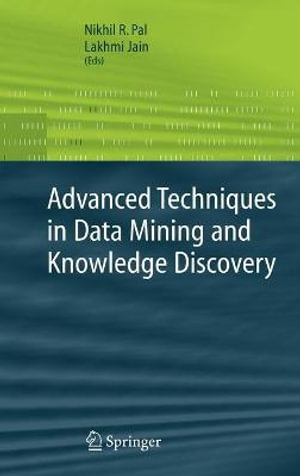 Advanced Techniques in Knowledge Discovery and Data Mining : Advanced Information and Knowledge Processing - Nikhil Pal