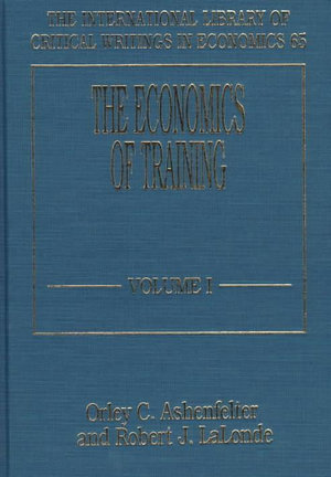 The Economics of Training : The International Library of Critical Writings in Economics, 65 - Orley C. Ashenfelter