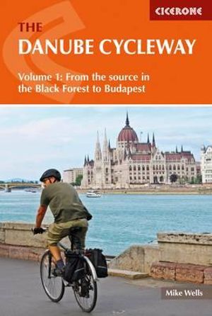 The Danube Cycleway Volume 1 : From the source in the Black Forest to Budapest - Mike Wells