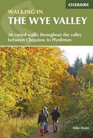 Walking in the Wye Valley : 30 Walks - Mike Dunn