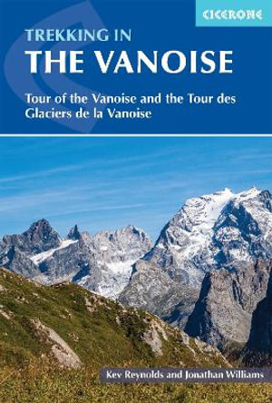 Trekking in the Vanoise: 3rd Edition : Tour of the Vanoise and the Tour des Glaciers de la Vanoise - Kev Reynolds