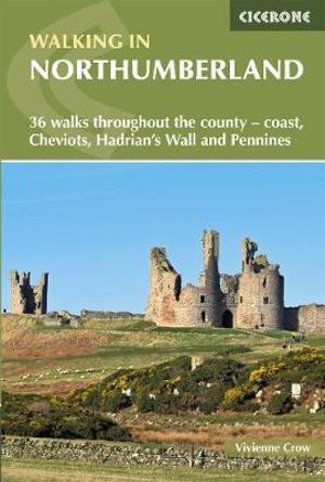 Walking in Northumberland : 36 Walks Throughout The County - Coast, Cheviots, Hadrian's Wall And Pennines - Vivienne Crow