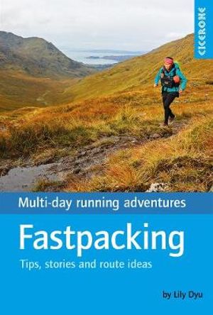 Fastpacking : Multiday Running Adventures: Tips, Stories And Routes - Lily Dyu