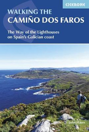 Walking the Camino dos Faros : The way of the lighthouses on Spain's Galician coast - John Hayes