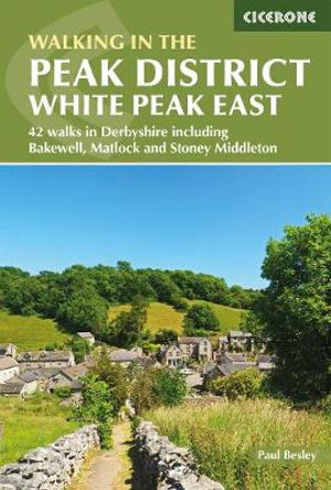 Walking in the Peak District - White Peak East : 42 walks in Derbyshire including Bakewell, Matlock and Stoney Middleton - Paul Besley