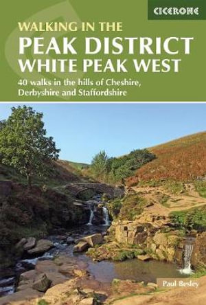 Walking in the Peak District - White Peak West : 40 walks in the hills of Cheshire, Derbyshire and Staffordshire - Paul Besley