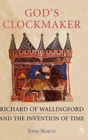 God's Clockmaker : Richard of Wallingford and the Invention of Time - John North