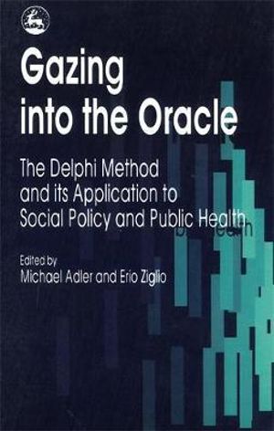 Gazing into the Oracle : The Delphi Method and its Application to Social Policy and Public Health - Michael Adler