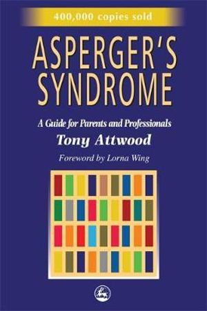 Asperger's Syndrome :  A Guide for Parents and Professionals - Tony Attwood