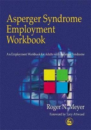 Asperger Syndrome Employment Workbook : An Employment Workbook for Adults with Asperger Syndrome - Tony Attwood