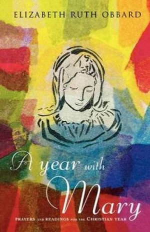 A Year with Mary : Prayers and Readings for the Christian Year - Elizabeth Ruth Obbard