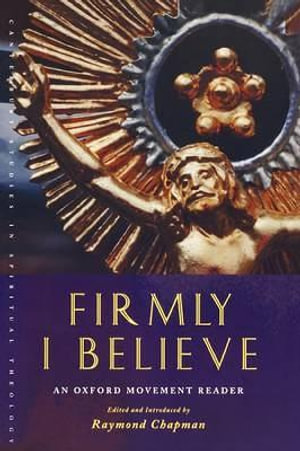 Firmly I Believe : An Oxford Movement Reader - Raymond Chapman