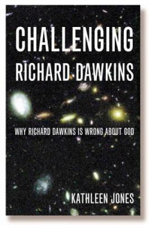 Challenging Richard Dawkins : Why Richard Dawkins Is Wrong about God - Kathleen Jones