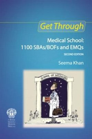 Get Through Medical School : 1100 SBAs/BOFs and EMQs, 2nd edition - Seema Khan