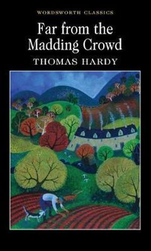 Far from the Madding Crowd : Wordsworth Classics - THOMAS HARDY