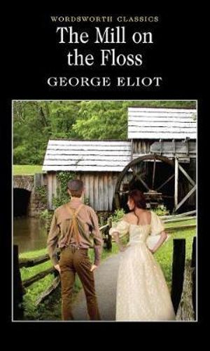 The Mill on the Floss : Wordsworth Classics - George Eliot