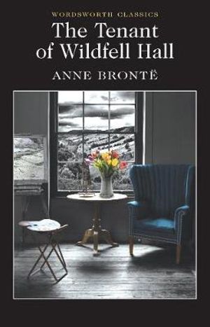 The Tenant of Wildfell Hall, Wordsworth Classics by Anne Bronte