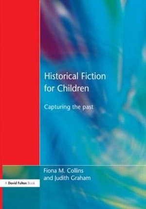 Historical Fiction for Children : Capturing the Past - Fiona M. Collins