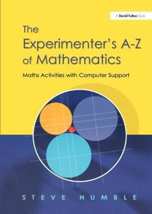 The Experimenter's A-Z of Mathematics : Math Activities with Computer Support - Steve Humble