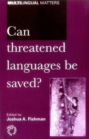 Can Threatened Languages Be Saved? :  Reversing Language Shift, Revisited - A 21st Century Perspective - Joshua A. Fishman