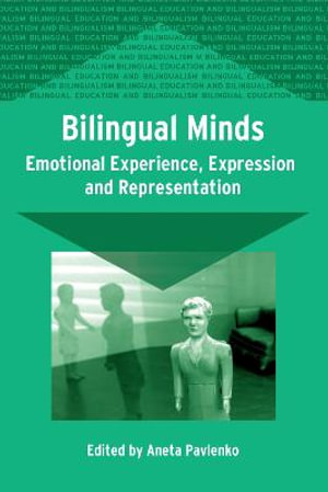 Bilingual Minds : Emotional Experience, Ex :  Emotional Experience, Expression and Representation - Aneta Pavlenko