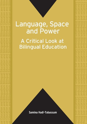 Language, Space and Power : A Critical Look at Bilingual Education :  A Critical Look at Bilingual Education - Samina Hadi-Tabassum