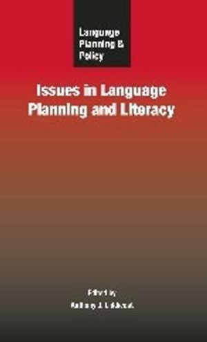 Language Planning and Policy : Issues in Language Planning and Literacy :  Issues in Language Planning and Literacy - Anthony J. Liddicoat