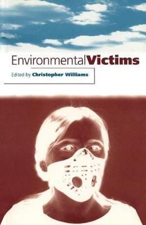 Environmental Victims : New Risks, New Injustice :  New Risks, New Injustice - Christopher Williams