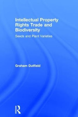 Intellectual Property Rights Trade and Biodiversity - Graham Dutfield