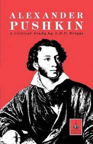 Alexander Pushkin : A Critical Study - A. D. P. Briggs