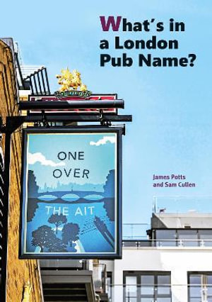 What's in a London Pub Name? - James Potts Sam Cullen