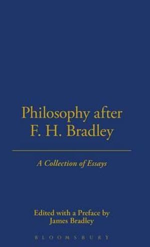 Philosophy After F.H. Bradley : A Collection of Essays - James Bradley