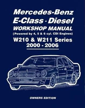 Mercedes-Benz E-Class Diesel 2000-06 Wsm : W210 & W211 Series 2000-2006 Owners Edition - Peter Russek Publications Limited