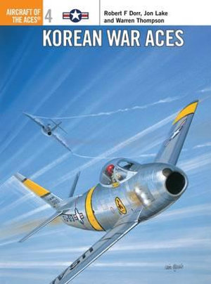 Korean War Aces : Aircraft of the Aces - Robert F Dorr