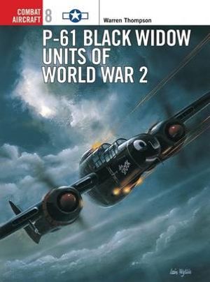 P-61 Black Widow Units of World War 2 : Combat Aircraft - Warren Thompson