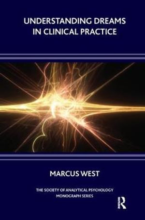 Understanding Dreams in Clinical Practice : The Society of Analytical Psychology Monograph Series - Marcus West