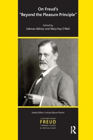 On Freud's Beyond the Pleasure Principle : The International Psychoanalytical Association Contemporary Freud: Turning Points and Critical Issues Series - Salman Akhtar