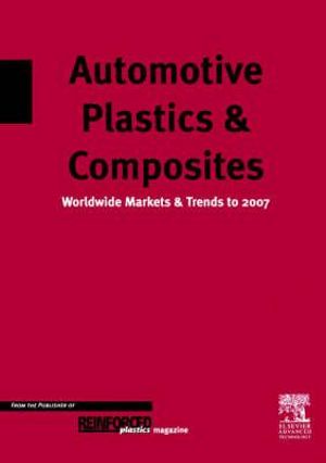 Automotive Plastics and Composites : Worldwide Markets and Trends to 2007 - D. Mann